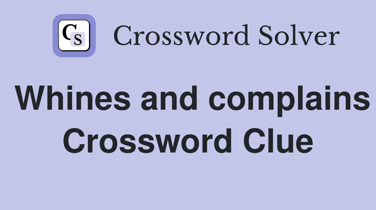 Whines and complains Crossword Clue
