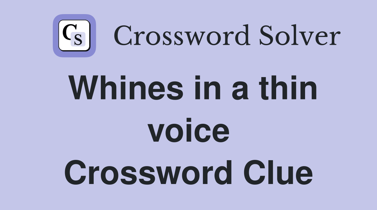 Whines in a thin voice Crossword Clue
