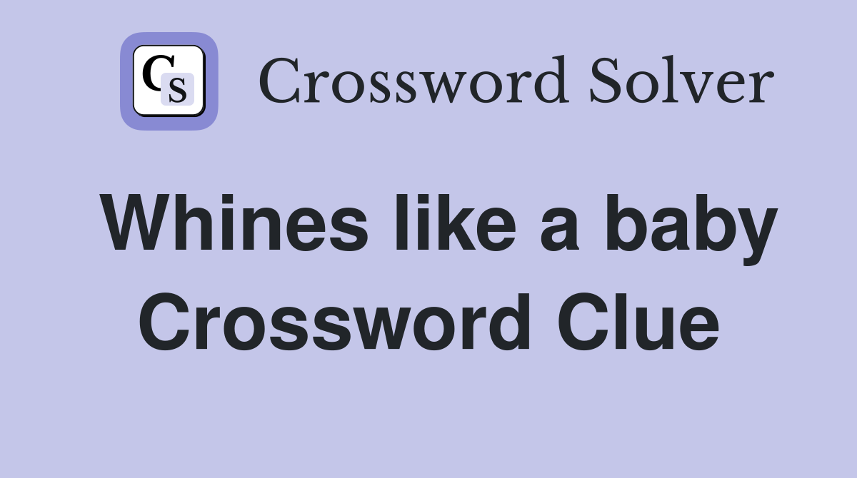 Whines like a baby Crossword Clue