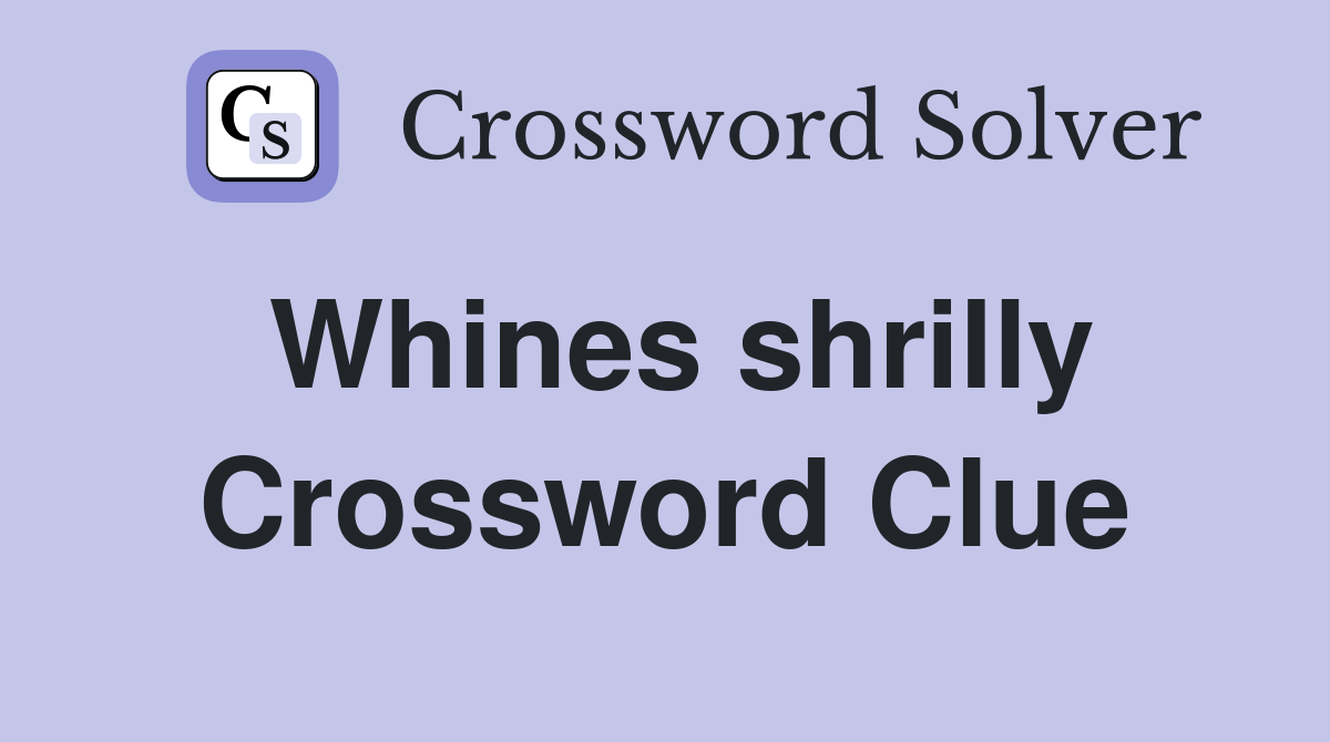 Whines shrilly Crossword Clue