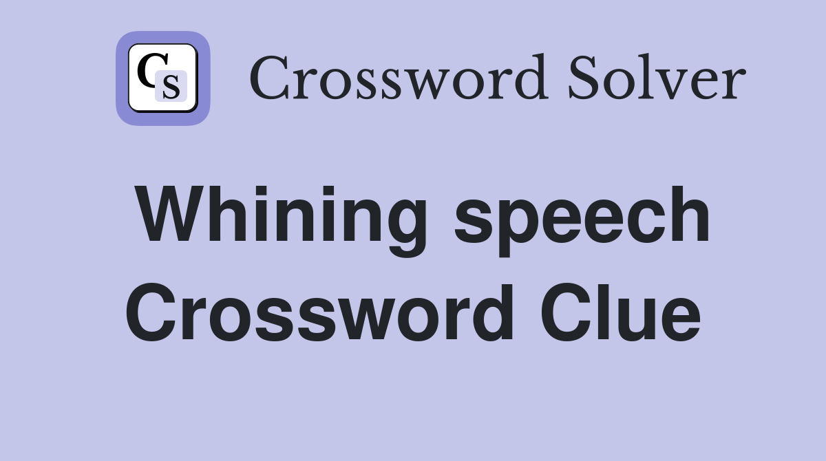 Whining speech Crossword Clue