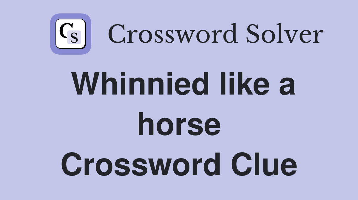 Whinnied like a horse Crossword Clue
