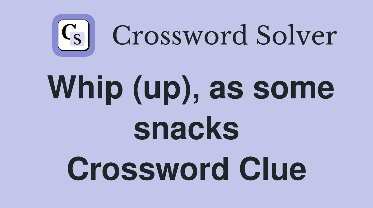 Whip (up), as some snacks Crossword Clue