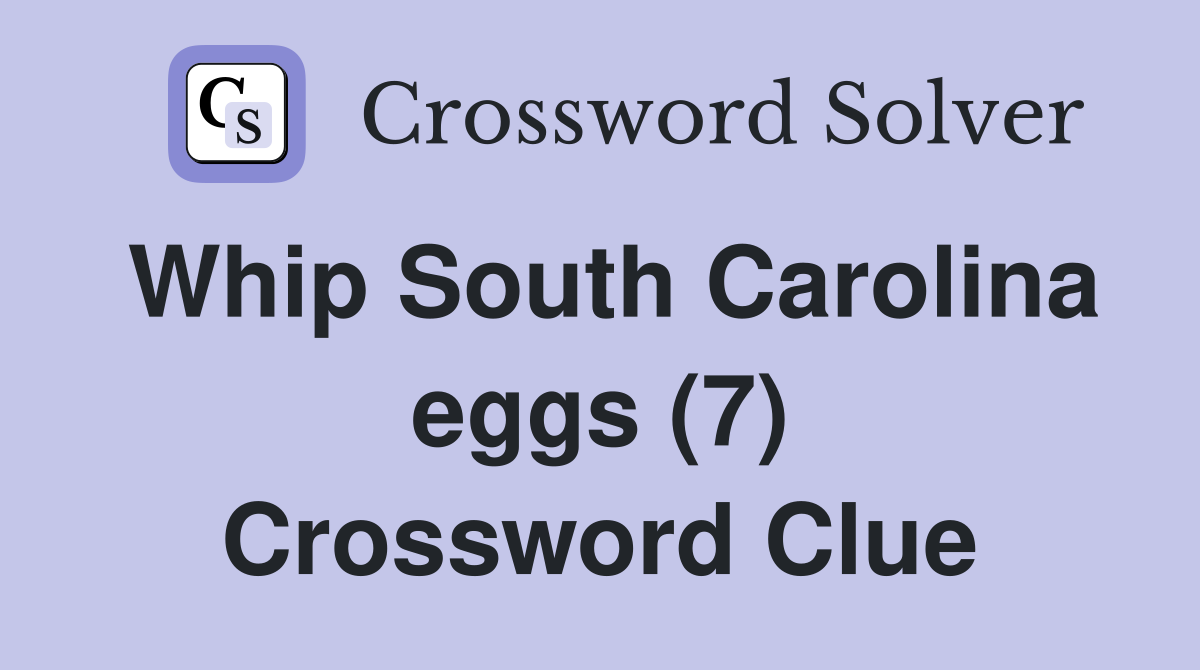 Whip South Carolina eggs (7) Crossword Clue