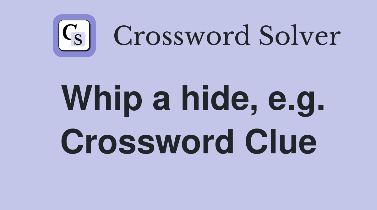 Whip a hide, e.g. Crossword Clue