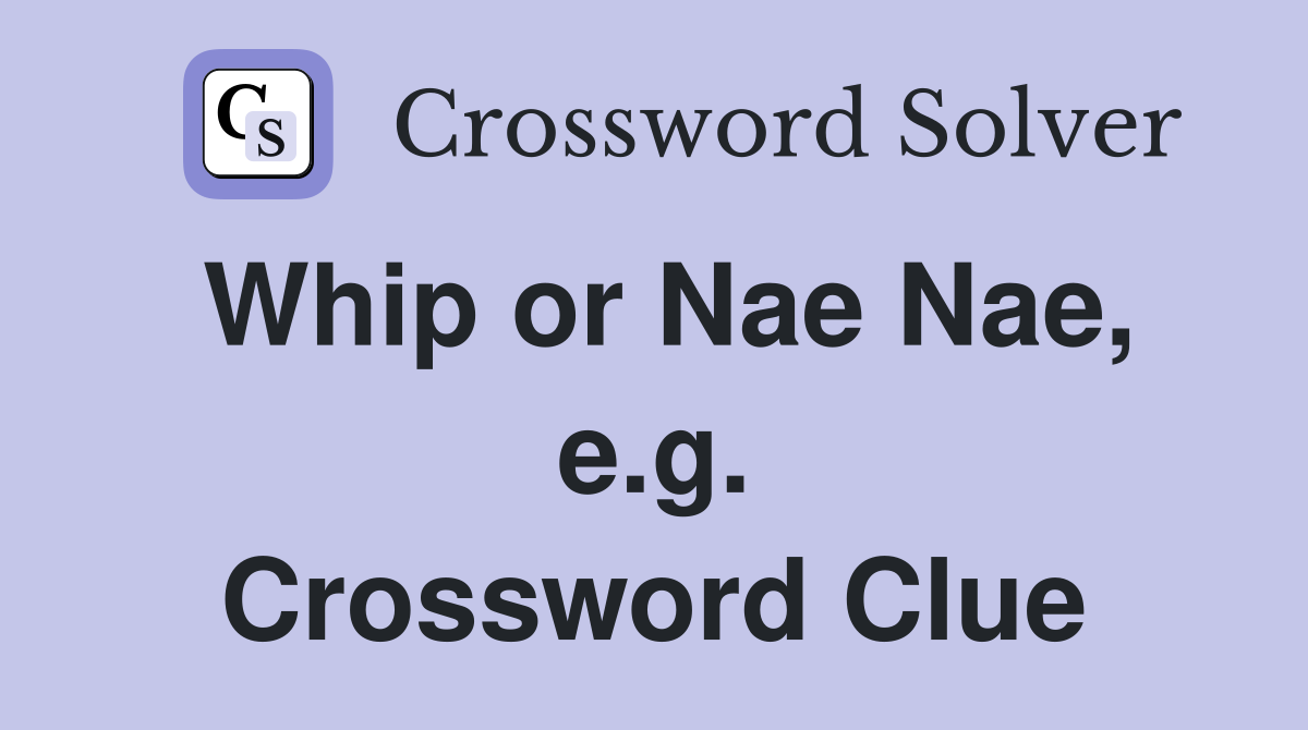 Whip or Nae Nae, e.g. Crossword Clue
