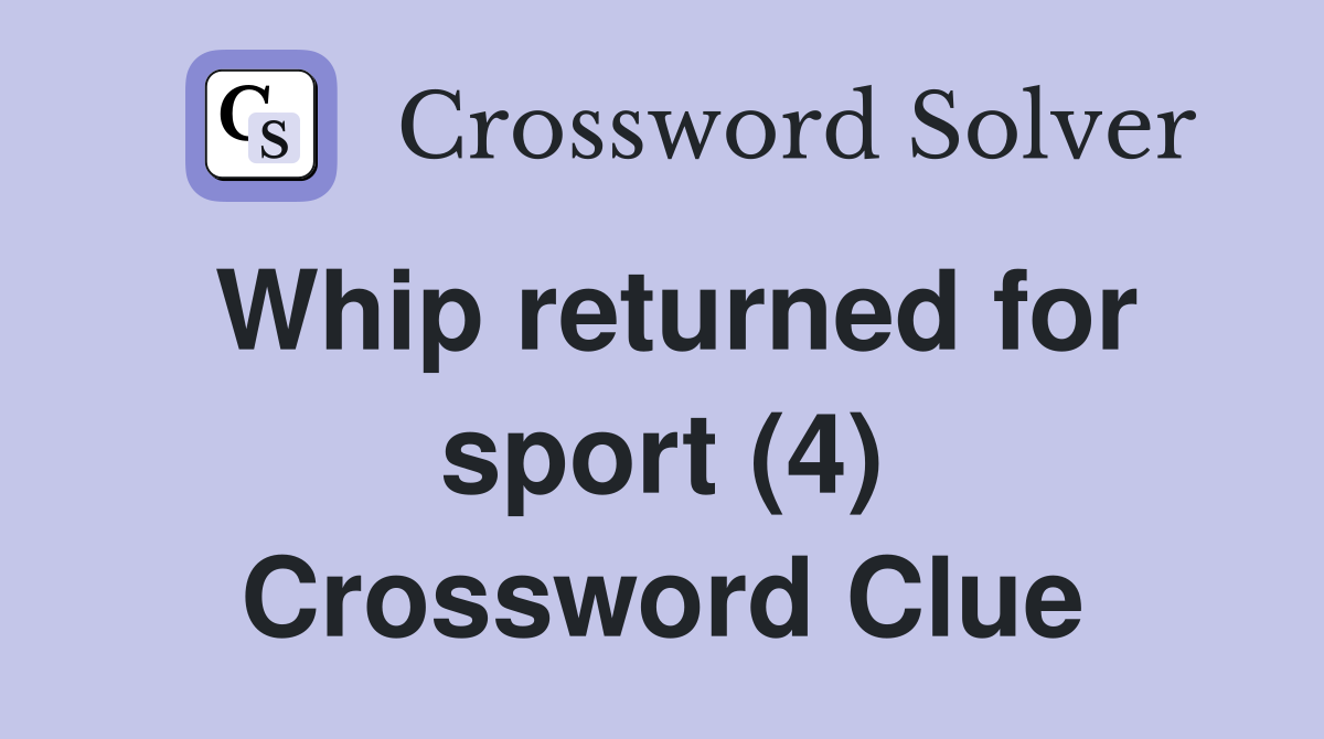 Whip returned for sport (4) Crossword Clue