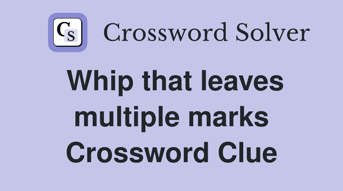 Whip that leaves multiple marks Crossword Clue