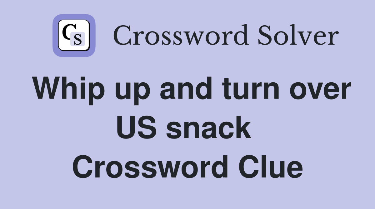 Whip up and turn over US snack  Crossword Clue