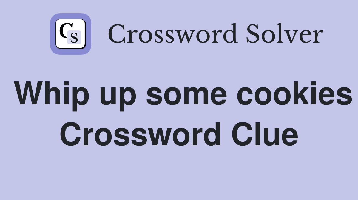 Whip up some cookies Crossword Clue