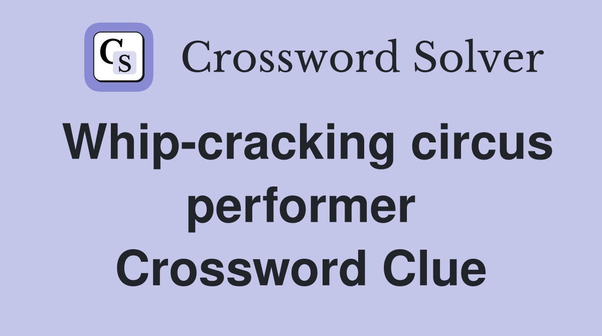 Whip-cracking circus performer Crossword Clue