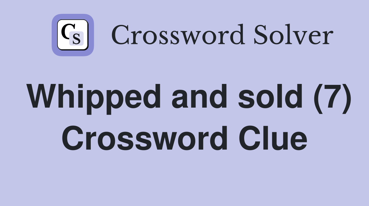 Whipped and sold (7) Crossword Clue
