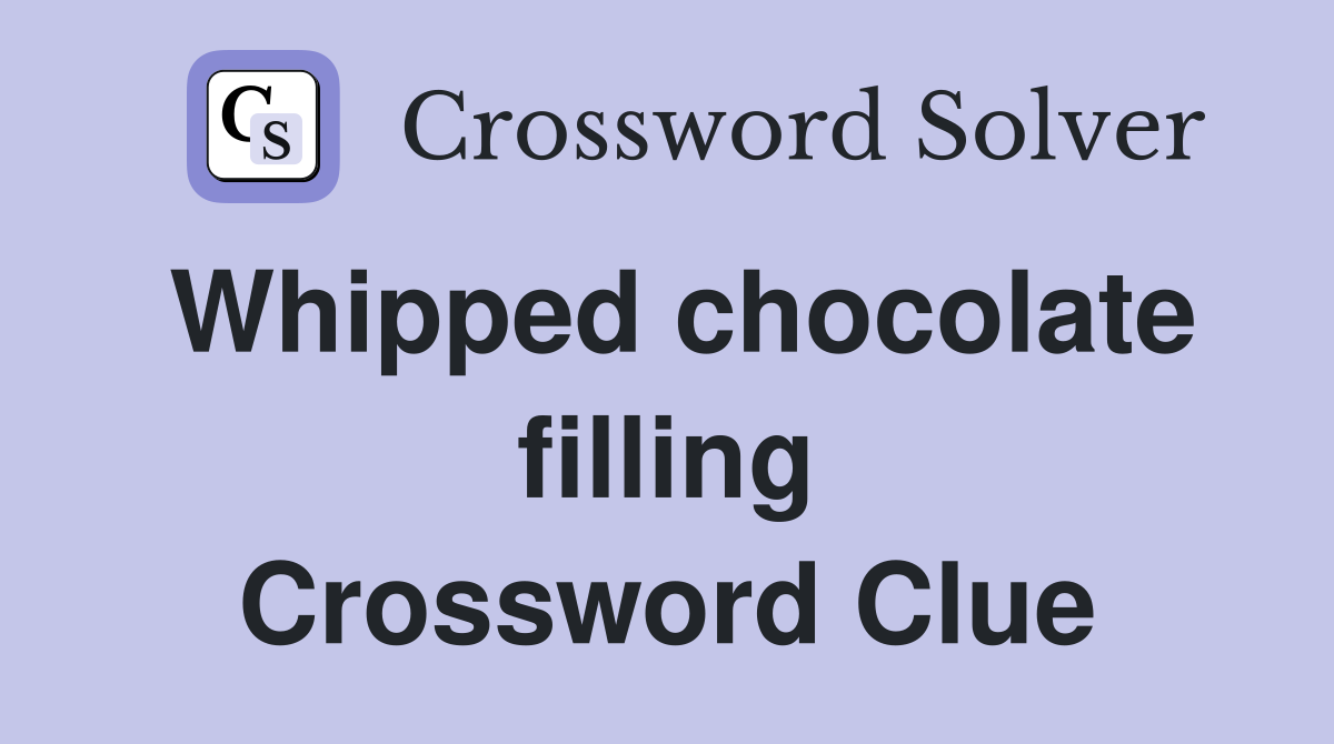Whipped chocolate filling Crossword Clue