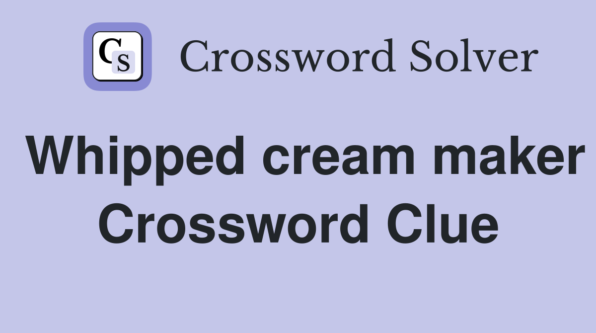 Whipped cream maker Crossword Clue