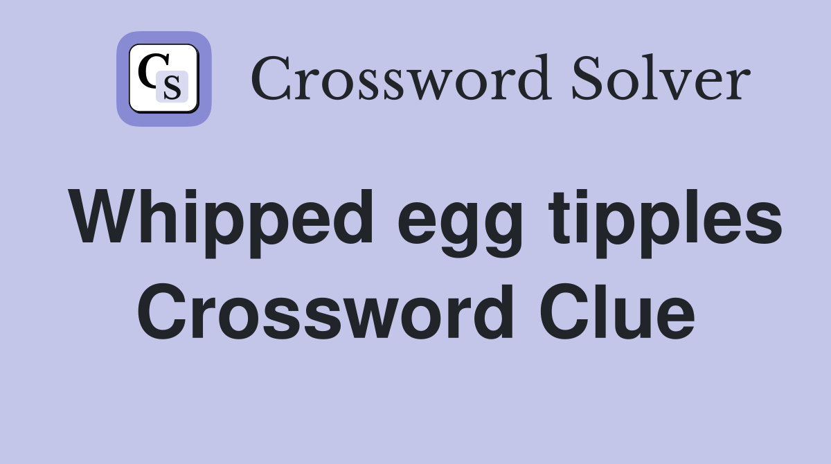 Whipped egg tipples Crossword Clue