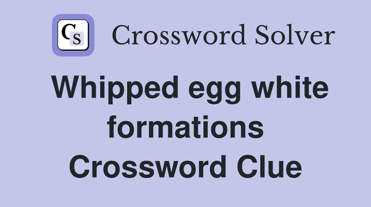 Whipped egg white formations Crossword Clue