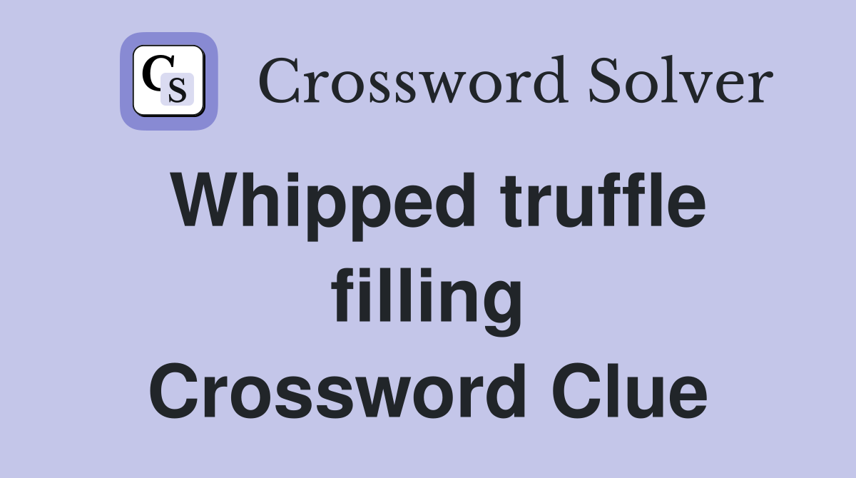 Whipped truffle filling Crossword Clue