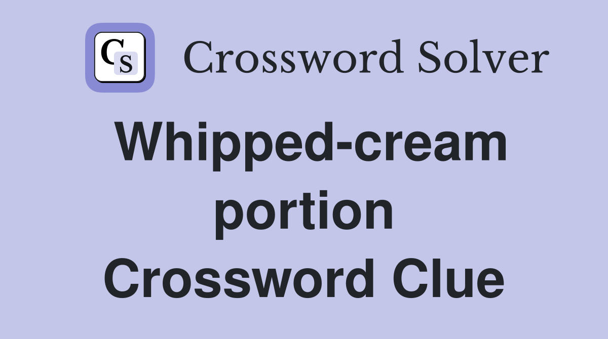Whipped-cream portion Crossword Clue