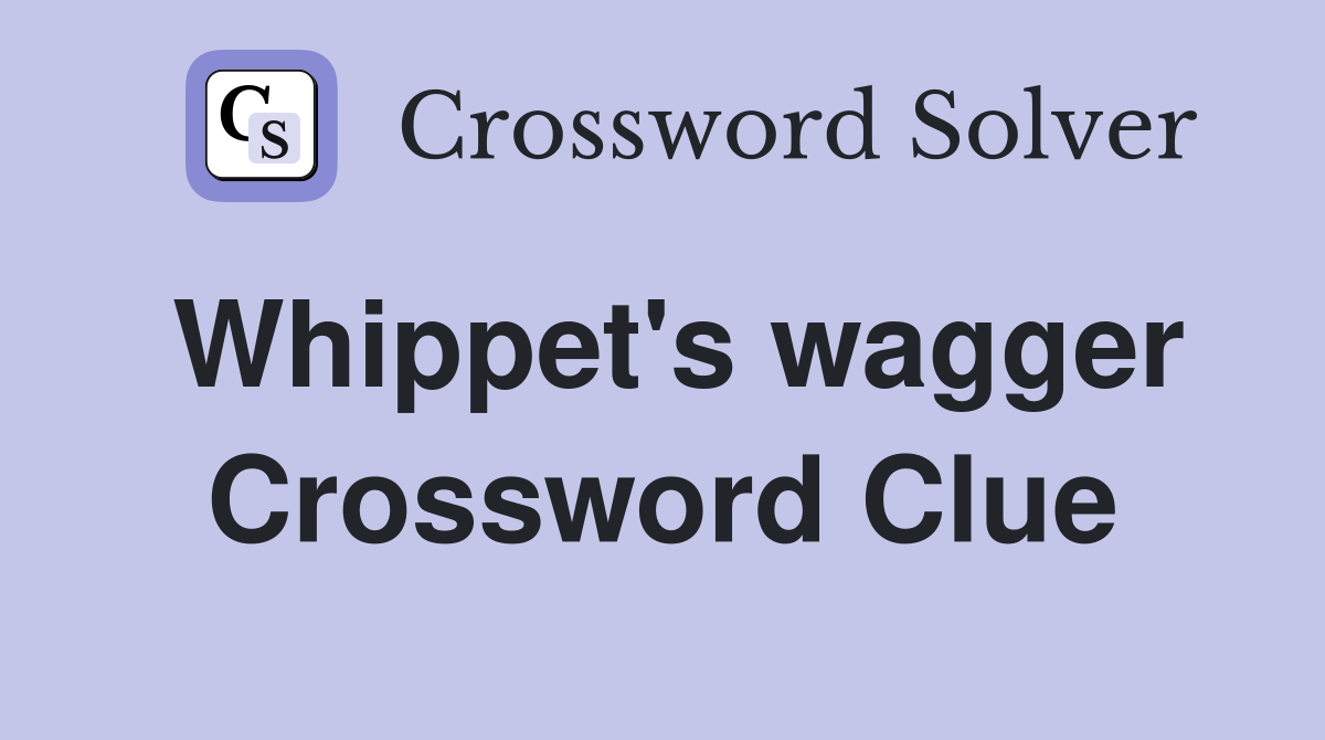 Whippet's wagger Crossword Clue