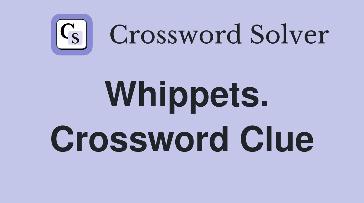 Whippets. Crossword Clue