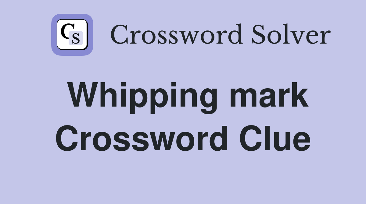 Whipping mark Crossword Clue