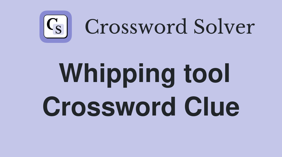 Whipping tool Crossword Clue