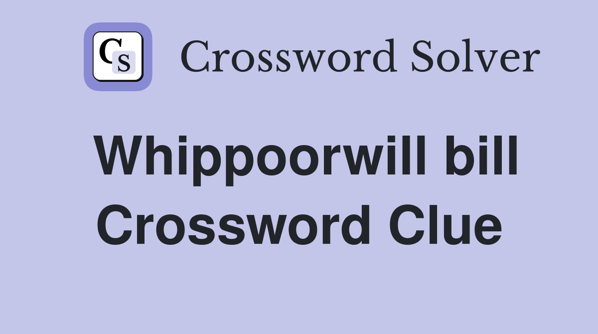 Whippoorwill bill Crossword Clue