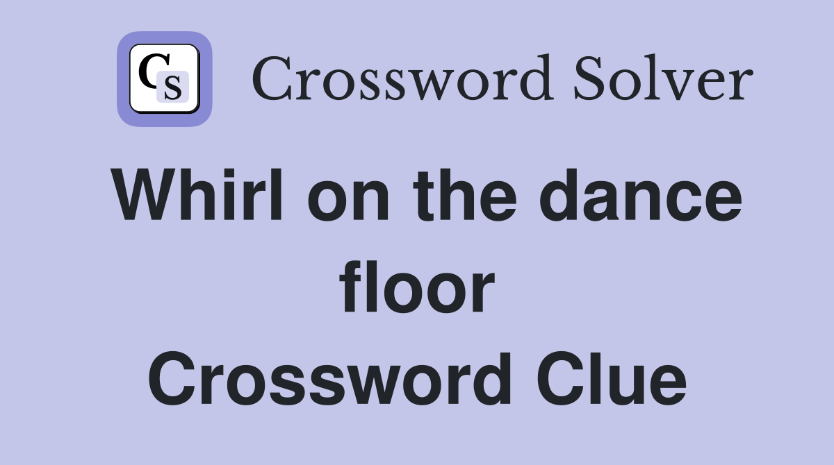 Whirl on the dance floor Crossword Clue