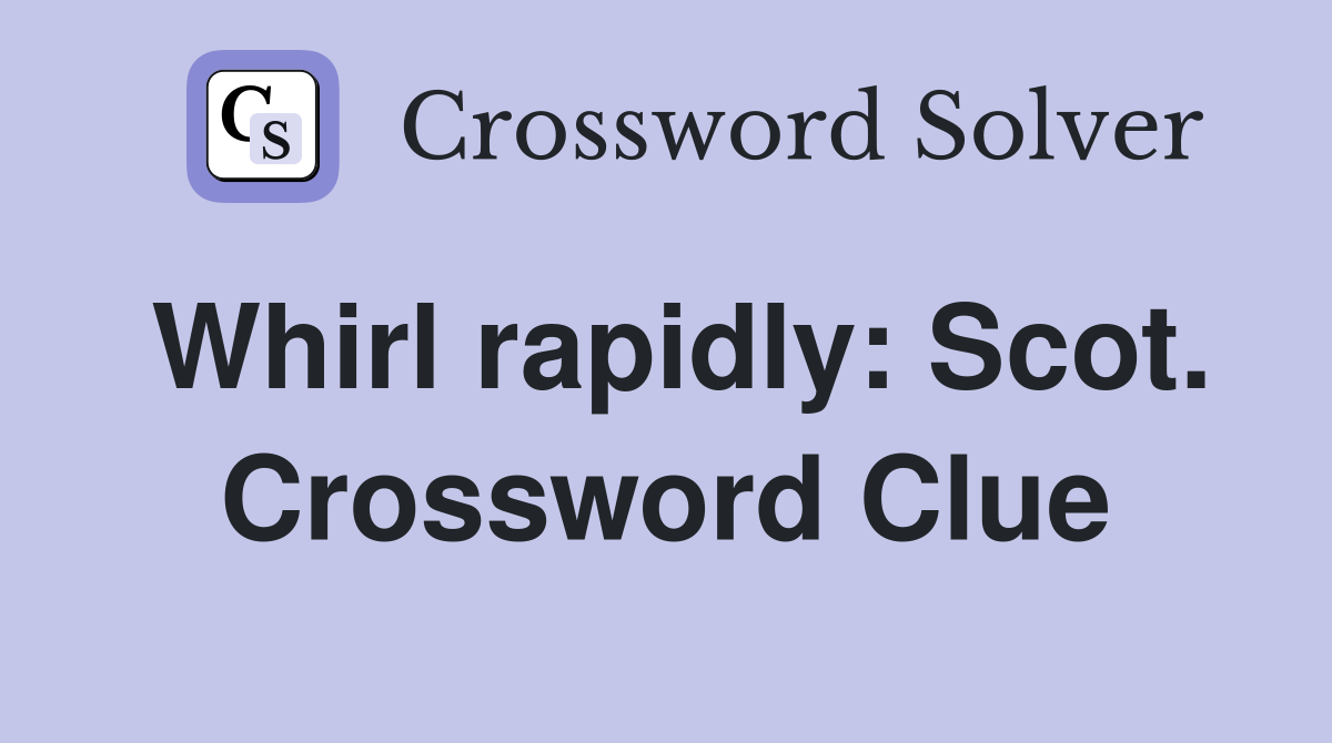 Whirl rapidly: Scot. Crossword Clue