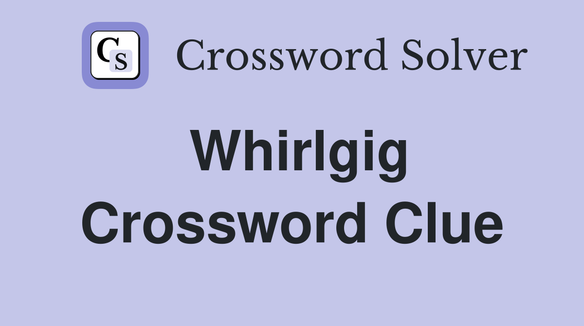 Whirlgig Crossword Clue