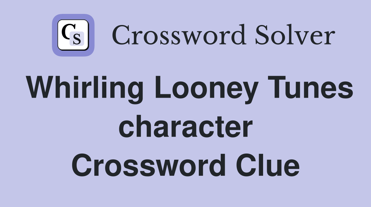 Whirling Looney Tunes character Crossword Clue