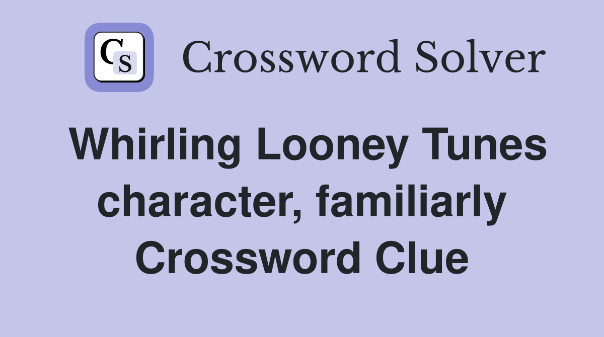 Whirling Looney Tunes character, familiarly Crossword Clue