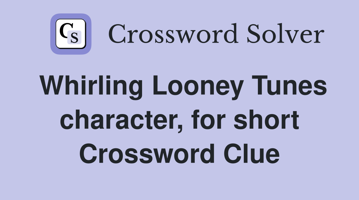 Whirling Looney Tunes character, for short Crossword Clue