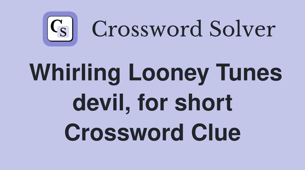 Whirling Looney Tunes devil, for short Crossword Clue