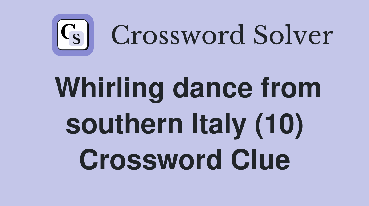 Whirling dance from southern Italy (10) Crossword Clue