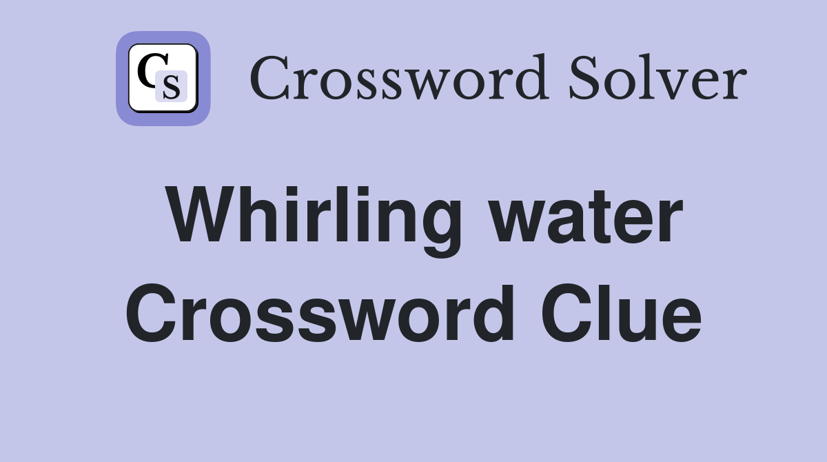 Whirling water Crossword Clue
