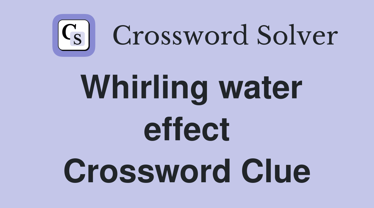 Whirling water effect Crossword Clue