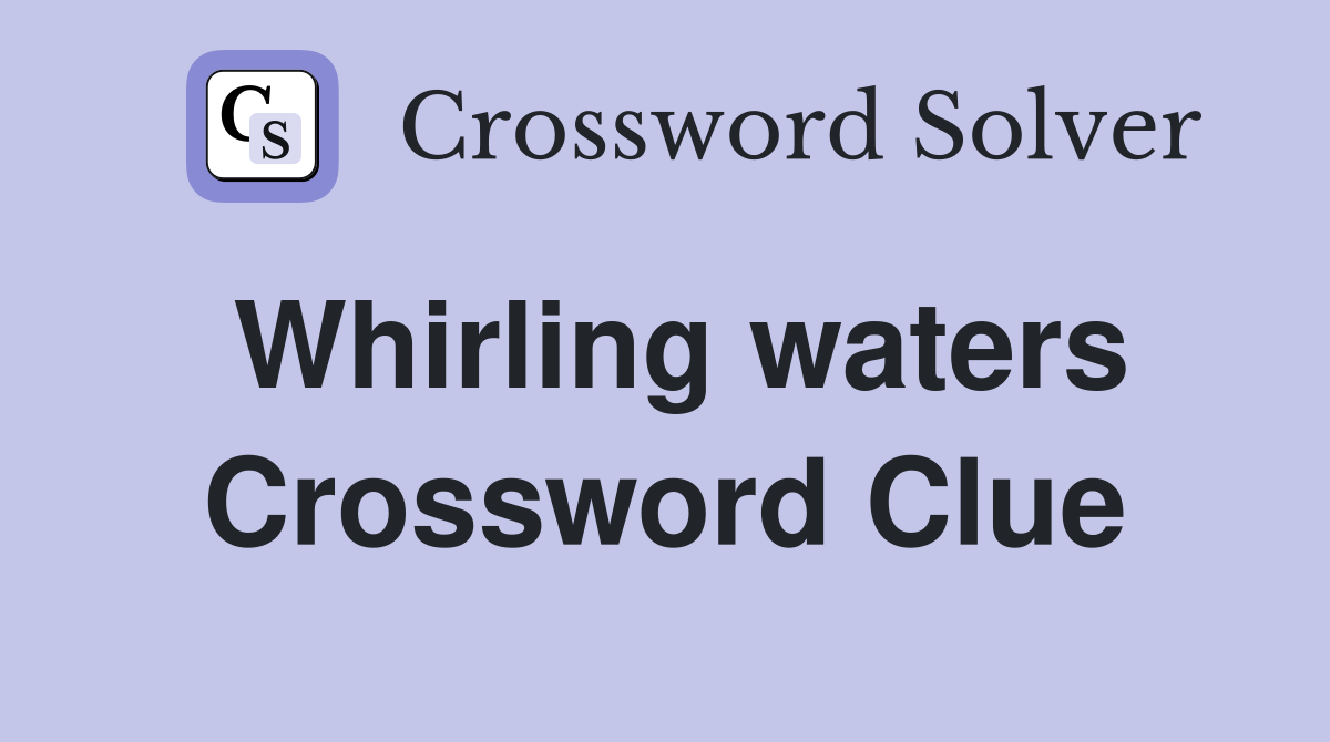 Whirling waters Crossword Clue