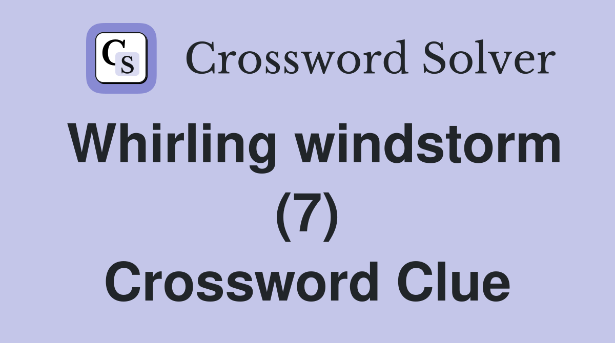 Whirling windstorm (7) Crossword Clue