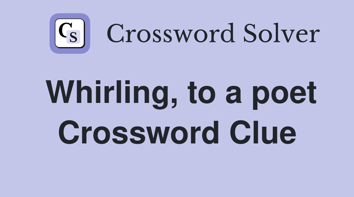 Whirling, to a poet Crossword Clue