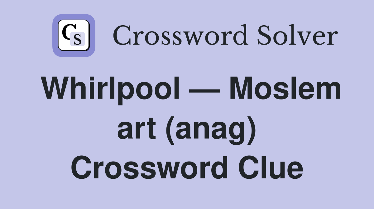 Whirlpool — Moslem art (anag) Crossword Clue