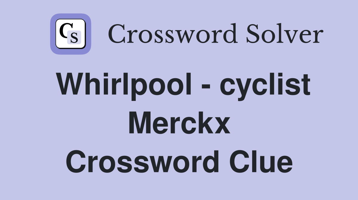 Whirlpool - cyclist Merckx Crossword Clue