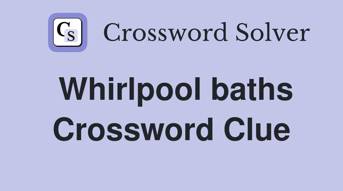 Whirlpool baths Crossword Clue