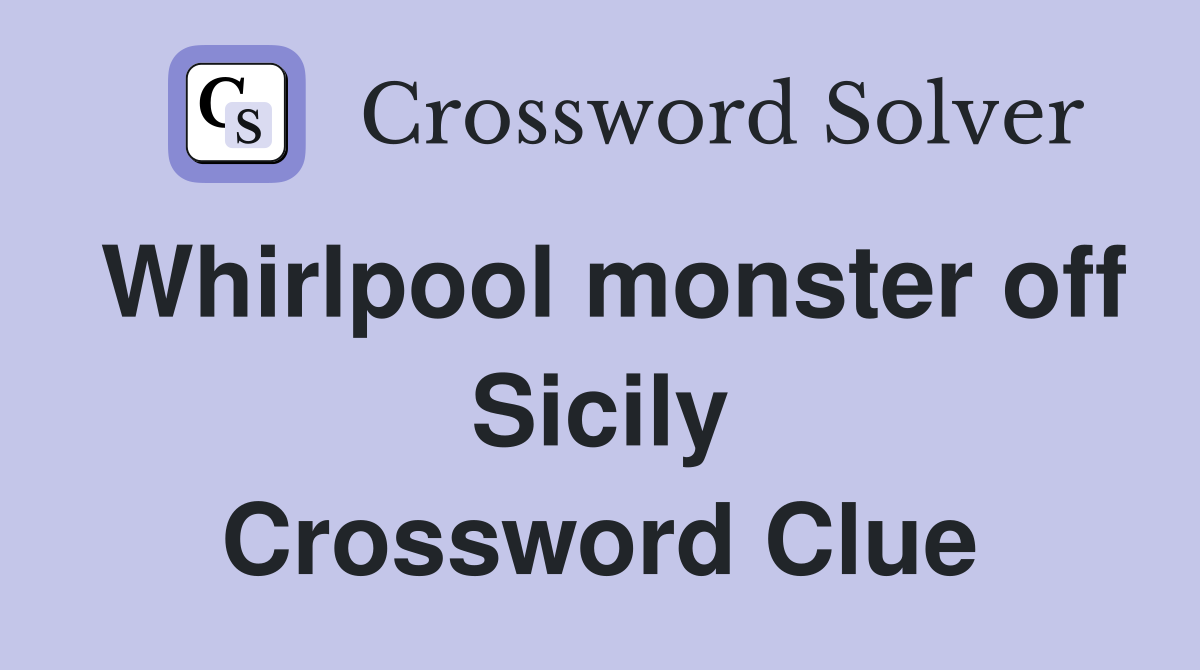 Whirlpool monster off Sicily Crossword Clue