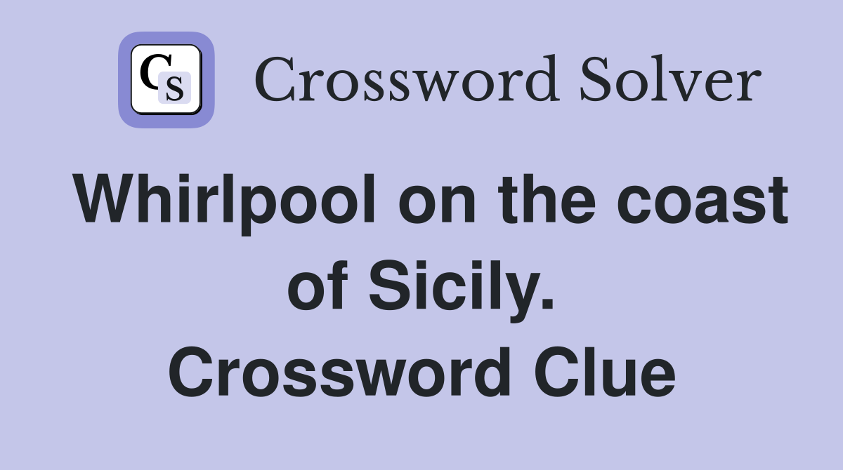 Whirlpool on the coast of Sicily. Crossword Clue