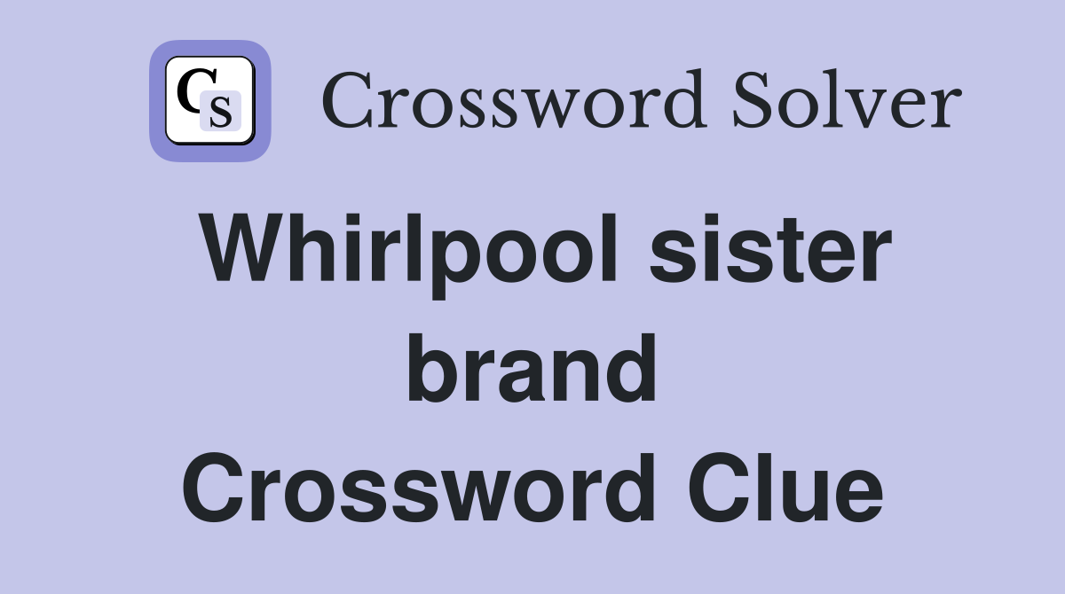 Whirlpool sister brand Crossword Clue
