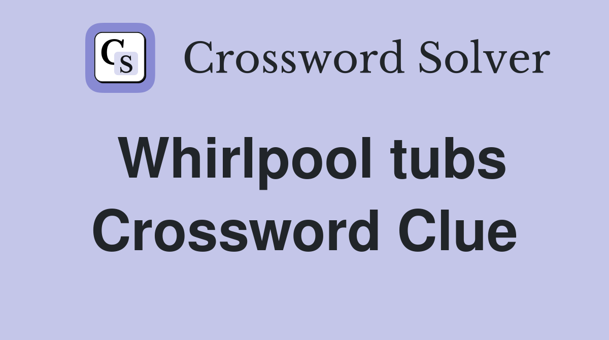 Whirlpool tubs Crossword Clue