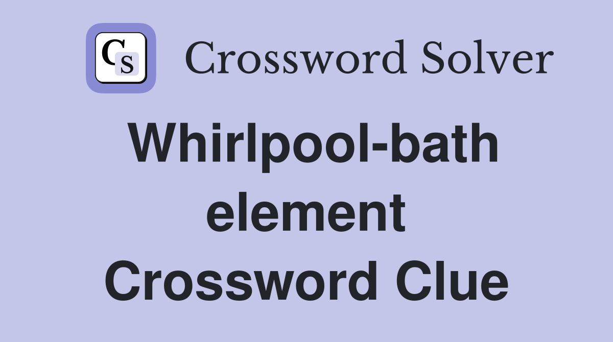Whirlpool-bath element Crossword Clue