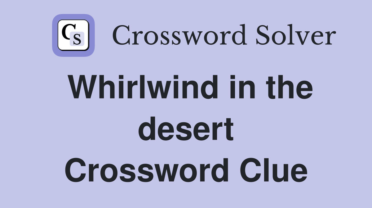 Whirlwind in the desert Crossword Clue