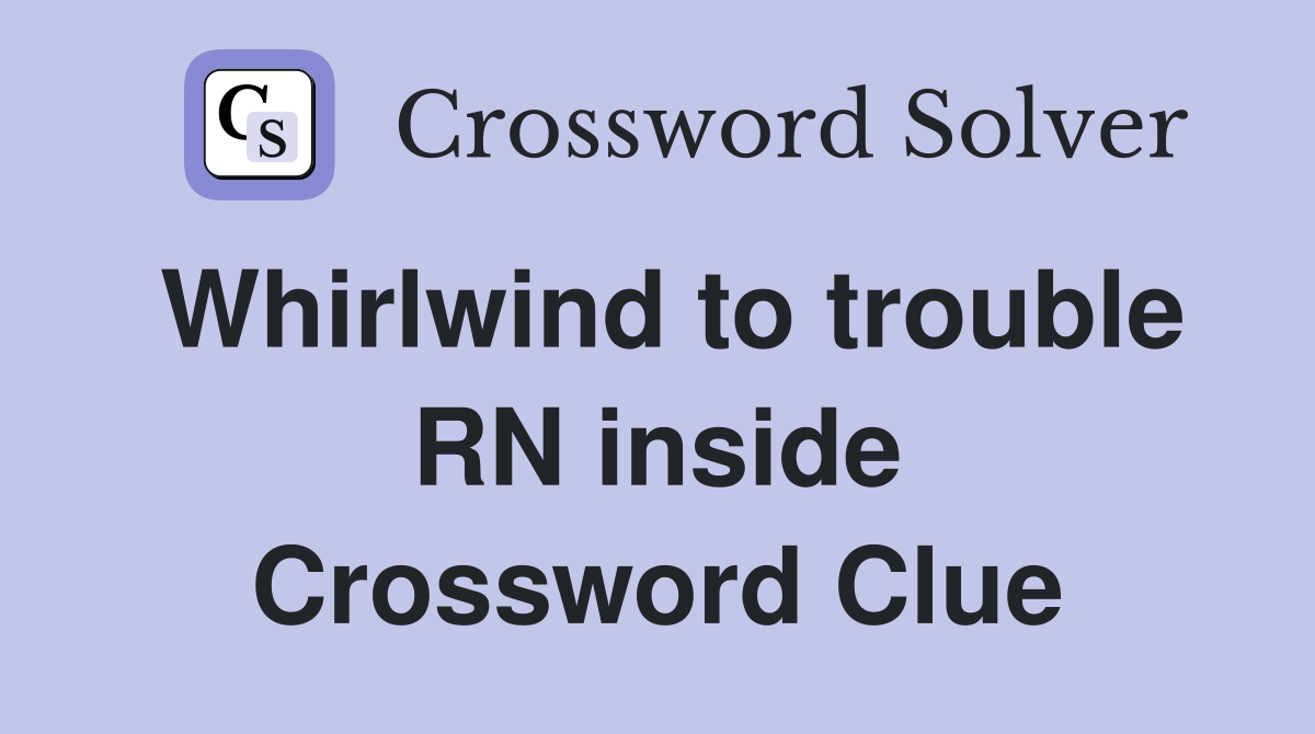 Whirlwind to trouble RN inside Crossword Clue